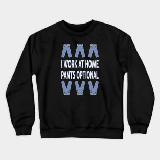 I Work at Home. Pants Optional Crewneck Sweatshirt